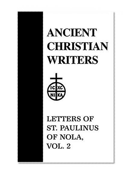 36. Letters of St. Paulinus of Nola, Vol. 2:  Ancient Christian Writers