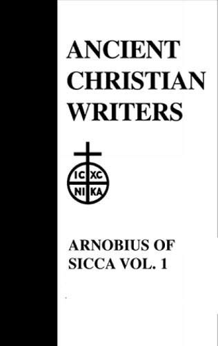 07. Arnobius of Sicca , Vol. 1: The Case Against the Pagans (Ancient Christian Writers)