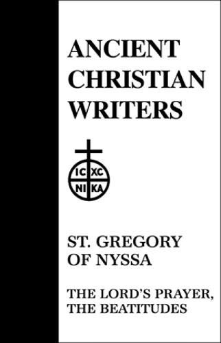 18. St. Gregory of Nyssa: The Lord's Prayer, The Beatitudes (Ancient Christian Writers)