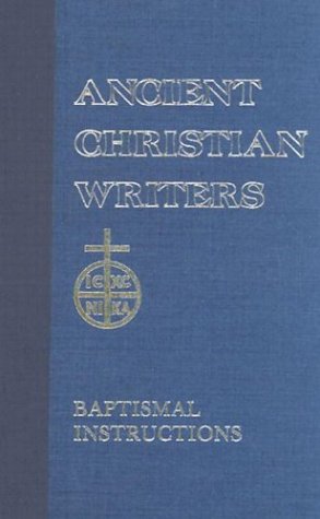 31. St. John Chrysostom: Baptismal Instruction (Ancient Christian Writers)