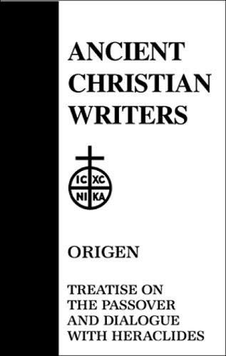 Treatise on the Passover and Dialogue of Origen With Heraclides and His Fellow Bishops on the Father, the Son, and the Soul (Ancient Christian Writer Vol. 54)