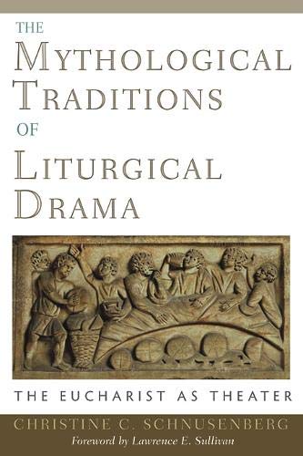 The Mythological Traditions of Liturgical Drama: The Eucharist As Theater