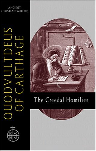 Quodvultdeus of Carthage: The Creedal Homilies (Ancient Christian Writers, No. 60)