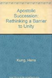 Apostolic Succession: Rethinking a Barrier to Unity