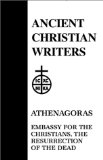 Embassy for the Christians, The Resurrection of the Dead (Ancient Christian Writers, 23)