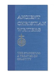 27. St. Methodius: The Symposium: A Treatise on Chastity (Ancient Christian Writers)