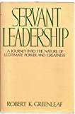 Servant leadership: A journey into the nature of legitimate power and greatness
