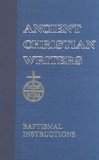 31. St. John Chrysostom: Baptismal Instruction (Ancient Christian Writers)