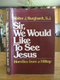 Sir, we would like to see Jesus: Homilies from a hilltop