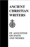 48. St. Augustine on Faith and Works (Ancient Christian Writers)