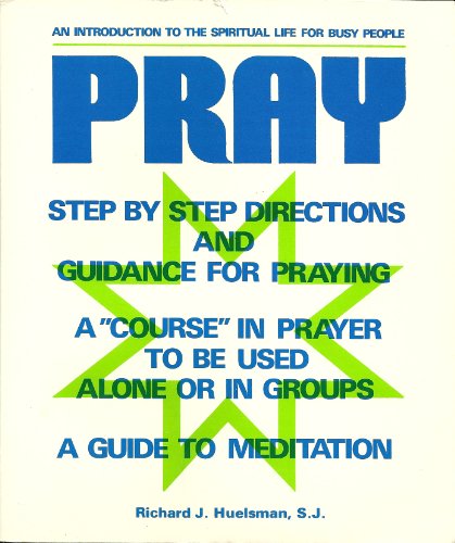 Pray: An Introduction to the Spiritual Life for Busy People
