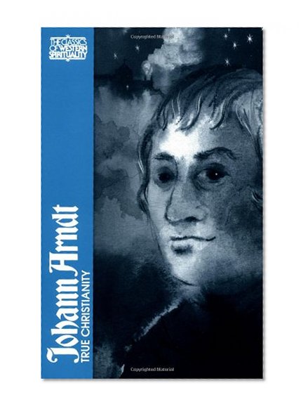 Johann Arndt: True Christianity (Classics of Western Spirituality)