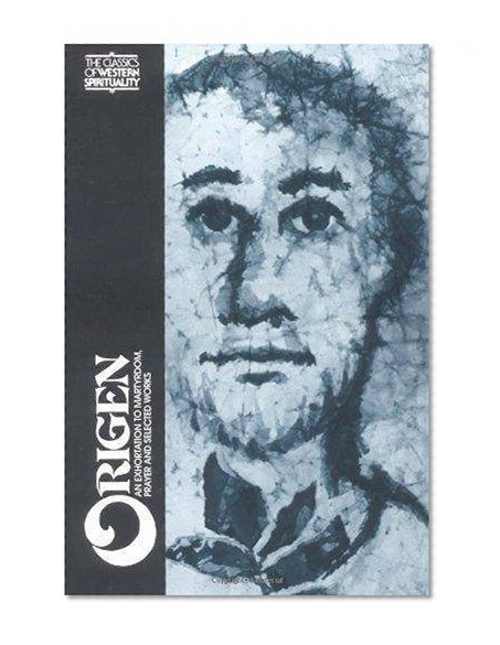 Origen: An Exhortation to Martyrdom, Prayer, and Selected Works