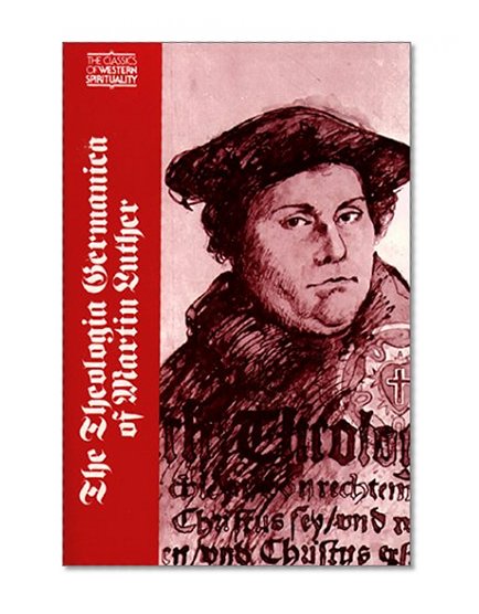 The Theologia Germanica of Martin Luther (Classics of Western Spirituality)