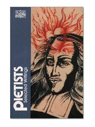 The Pietists: Selected Writings (Classics of Western Spirituality) (Classics of Western Spirituality (Paperback))