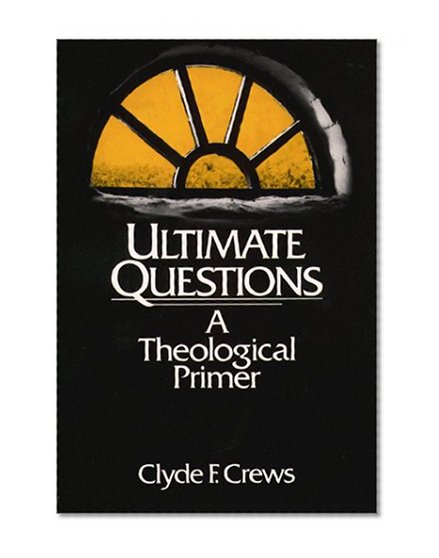 Ultimate Questions: A Theological Primer
