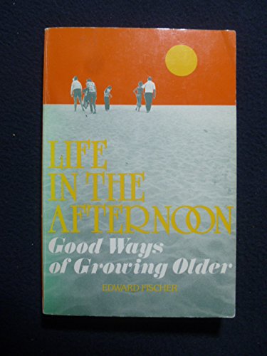 Life in the Afternoon: Good Ways of Growing Older