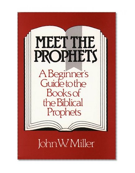 Meet the Prophets: A Beginner's Guide to the Books of the Biblical Prophets