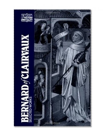 Bernard of Clairvaux: Selected Works (The Classics of Western Spirituality)