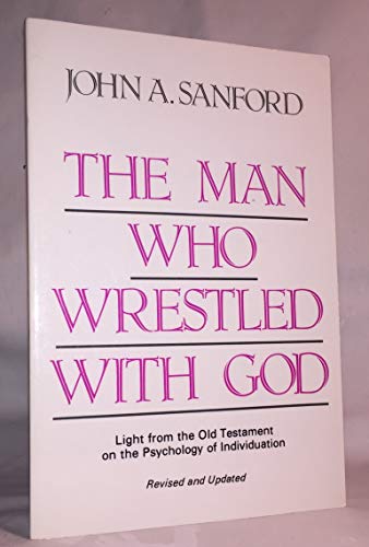 The Man Who Wrestled With God: Light From the Old Testament on the Psychology of Individuation