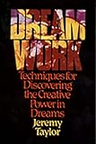 Dream Work: Techniques for Discovering the Creative Power in Dreams