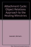 The Attachment Cycle: An Object Relations Approach to Healing Ministries