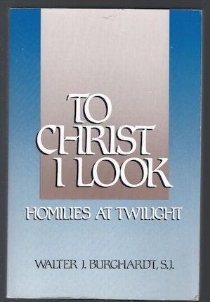 To Christ I Look: Homilies at Twilight