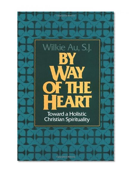 By Way of the Heart: Toward a Holistic Christian Spirituality