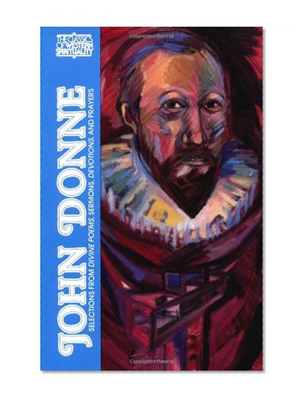John Donne: Selections from Divine Poems, Sermons, Devotions and Prayers (Classics of Western Spirituality)