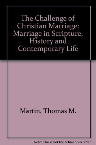 The Challenge of Christian Marriage: Marriage in Scripture, History and Contemporary Life