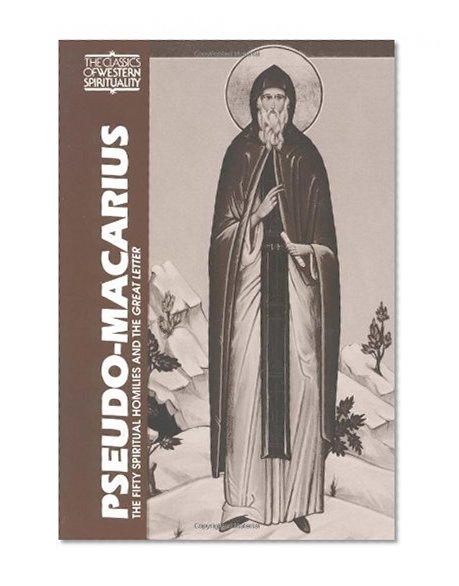 Pseudo-Macarius: The Fifty Spiritual Homilies and the Great Letter (Classics of Western Spirituality) (Classics of Western Spirituality (Paperback))