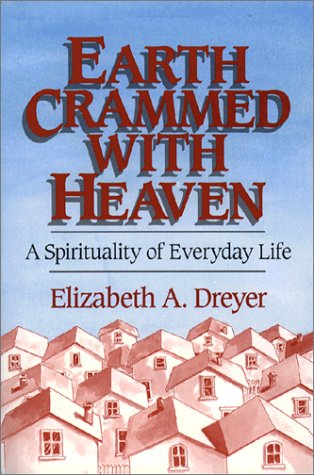 Earth Crammed with Heaven: A Spirituality of Everyday Life