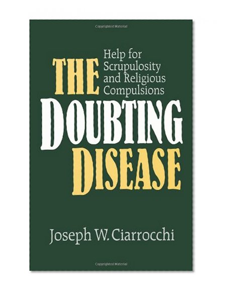 The Doubting Disease: Help for Scrupulosity and Religious Compulsions (Integration Books)