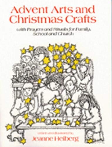 Advent Arts and Christmas Crafts: With Prayers and Rituals for Family, School and Church