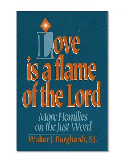 Love Is a Flame of the Lord: More Homilies on the Just World