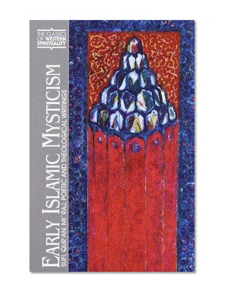Early Islamic Mysticism: Sufi, Qur'an, Mi'raj, Poetic and Theological Writings (Classics of Western Spirituality)
