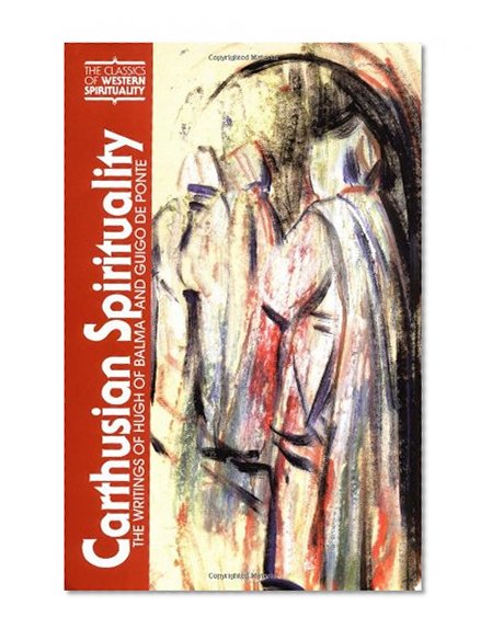 Carthusian Spirituality: The Writings of Hugh of Balma and Guigo de Ponte (Classics of Western Spirituality (Paperback))