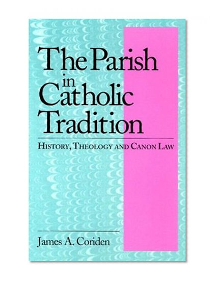 Parish in Catholic Tradition: History, Theology, and Canon Law