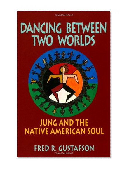 Dancing Between Two Worlds: Jung and the Native American Soul (Jung and Spirituality)