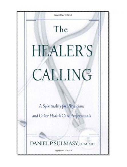 Book Cover The Healer's Calling: A Spirituality for Physicians and Other Health Care Professionals