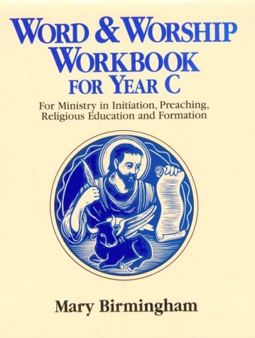 Word & Worship Workbook for Year C: For Ministry in Initiation, Preaching, Religious Education and Formation