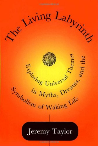 The Living Labyrinth: Exploring Universal Themes in Myths, Dreams, and the Symbolism of Waking Life