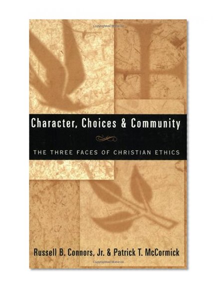 Character, Choices & Community: The Three Faces of Christian Ethics