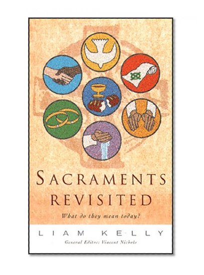 Sacraments Revisited: What Do They Mean Today?