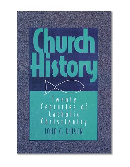 Church History: Twenty Centuries of Catholic Christianity