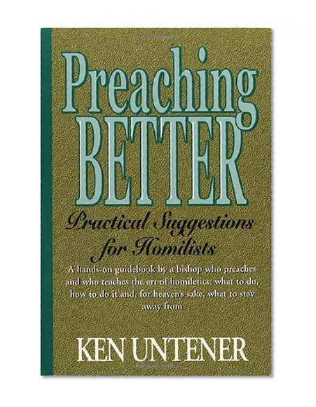 Preaching Better: Practical Suggestions for Homilists