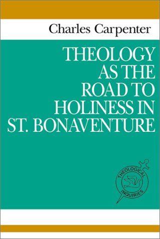 Theology as the Road to Holiness in St. Bonaventure (Theological Inquiries)