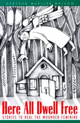 Here All Dwell Free: Stories to Heal the Wounded Feminine