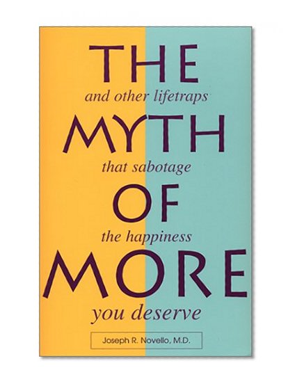 The Myth of More: And Other Lifetraps That Sabotage the Happiness You Deserve