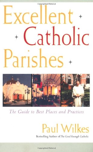 Excellent Catholic Parishes: The Guide to Best Places and Practices